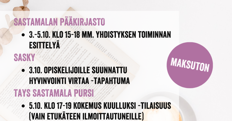Sinä olet tärkeä -tapahtuma Sastamalassa 3.-5.10. maksuton Sastamalan pääkirjasto 3.-5.10. klo 15-18 mm. yhdistyksen toiminnan esittelyä Sasky 3.10. opiskelijoille suunnattu Hyvinvointi virtaa -tapahtuma Tays Sastamala Pursi 5.10. klo 17-19 Kokemus kuulluksi -tilaisuus (vain etukäteen ilmoittautuneille) Katso koko ohjelma: finfamipirkanmaa.fi/tapahtumat Mielenterveysomaiset Pirkanmaa FinFami
